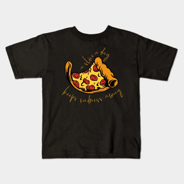 A Pizza Slice A Day Keeps Sadness Away Kids T-Shirt by LegitHooligan